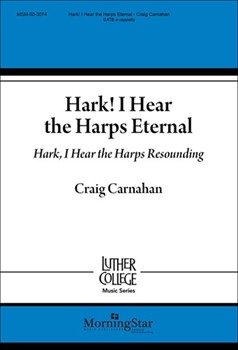 Hark! I Hear the Harps Eternal / Hark I Hear the Harps Resounding by Carnahan Craig for SATB a cappella