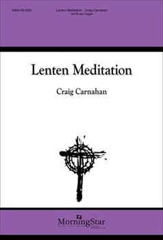 Lenten Meditation by Carnahan Craig Spiritual/Montgomery for SATB and Organ