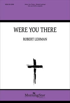 Were You There by Lehman Robert African American Spiritual for SATB a cappella