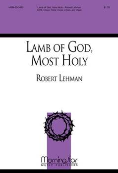Lamb Of God Most Holy by Lehman Robert for SATB and Solo