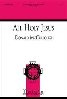 Ah Holy Jesus by McCullough Donald Johann Heermann for SATB and Organ