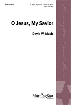 O Jesus My Savior by Music David W. for SATB and Piano