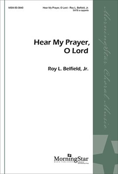 Hear My Prayer O Lord by Belfield Jr. Roy L. for SATB a cappella