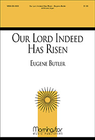Our Lord Indeed Has Risen by Butler Eugene for SATB