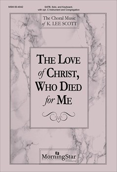 Love Of Christ Who Died For Me by Scott K Lee Dudley-Smith Timothy for SATB Solo Congregation