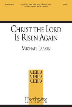 Christ The Lord Is Risen Again by Larkin Michael for SATB