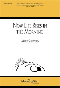 Now Life Rises In The Morning by Shepperd Mark Nadasdy Dean for SATB Optional Congregation