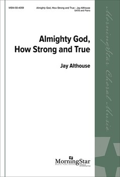 Almighty God How Strong and True by Althouse Jay for SATB and Piano