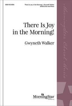 There Is Joy in the Morning by Walker Gwyneth for SATB divisi and Piano