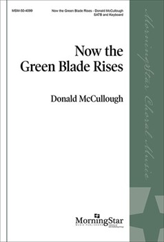 Now the Green Blade Rises by French Carol/McCullough Donald J M C Crum for SATB and Piano