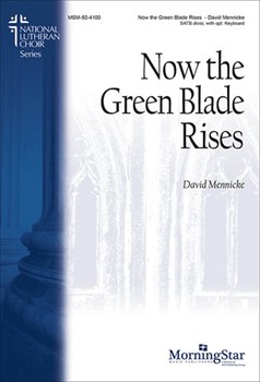 Now The Green Blade Rises by Mennicke David L. for SATB divisi
