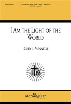 I Am The Light Of The World by Mennicke David L. for SATB divisi a cappella