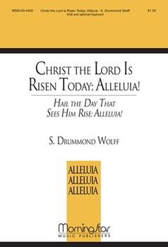 Christ the Lord Is Risen Today: Alleluia! Hail the Day that Sees Him Rise