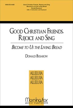 Good Christians Friends, Rejoice and Sing Become to Us the Living Bread
