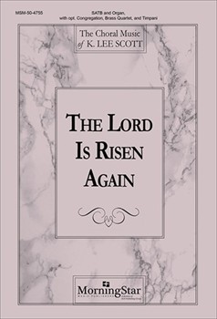 Lord Is Risen Again by Scott K Lee for SATB Optional Congregation