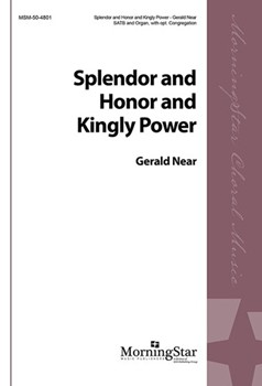 Splendor & Honor & Kingly Power by Near Gerald for SATB Optional Congregation