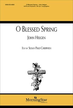 O Blessed Spring by Helgen John Palo Cherwien Susan for SATB Optional Congregation