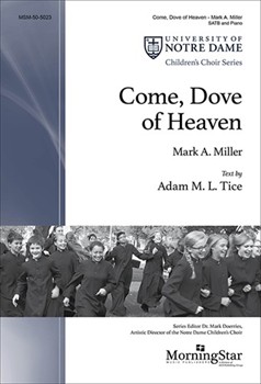 Come Dove of Heaven by Miller Mark A Adam M L Tice for SATB and Piano