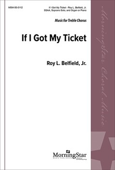 If I Got My Ticket by Belfield Jr. Roy L. for SSAA Soprano Solo