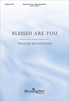 Blessed Are You by Beckstrand William for SATB a cappella
