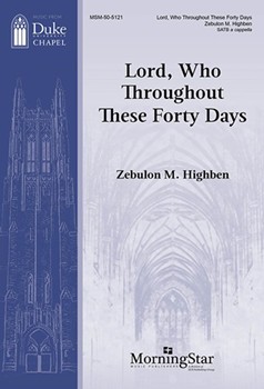 Lord Who Throughout These Forty Days by Highben Zebulon for SATB a cappella