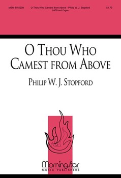 O Thou Who Camest From Above by Stopford Philip W J Wesley Charles for SATB