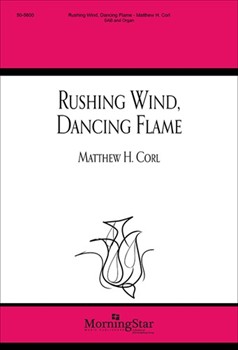 Rushing Wind Dancing Flame by Corl Matthew H for SAB
