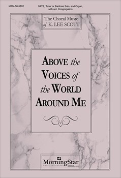 Above The Voices Of The World Around Me by Scott K Lee Dudley-Smith Timothy for SATB Tenor or Baritone Solo Optional Congregation