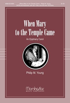 When Mary To The Temple Came by Young Philip M for SATB and Optional S/A Solo T/B Solo