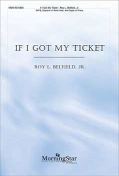 If I Got My Ticket by Belfield Jr. Roy L. for SATB Soprano or Tenor Solo