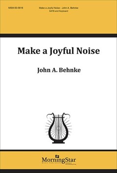 Make a Joyful Noise by Behnke John A for SATB and Piano