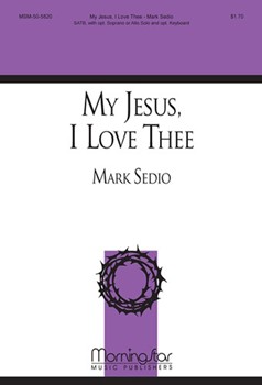 My Jesus I Love Thee by Sedio Mark Feathersone William for SATB Optional Soprano or Alto Solo
