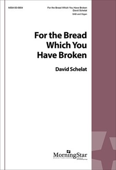 For the Bread Which You Have Broken by Schelat David Louis Fitzgerald Ben for SAB and Organ