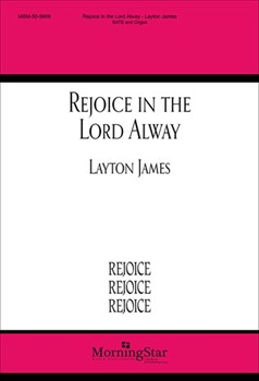 Rejoice in the Lord Alway by James Layton Philippians 4:4-7 for SATB and Organ