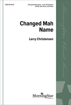 Changed Mah Name by Christensen Larry for SATB and Solo