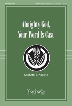 Almighty God Your Word Is Cast by Kosche Kenneth T for SATB