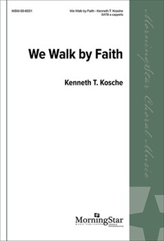We Walk By Faith by Kosche Kenneth T for SATB a cappella