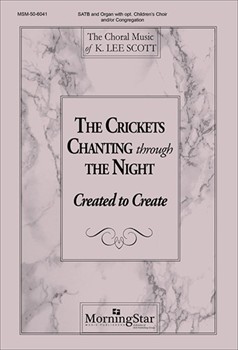 Crickets Chanting Through The Night by Scott K Lee for SATB opt Children's Choir Congregation
