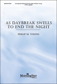 As Daybreak Swells To End The Night by Young Philip M for SATB