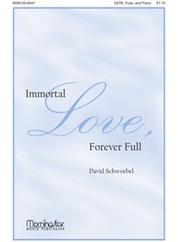 Immortal Love Forever Full by Schwoebel David for SATB