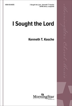 I Sought The Lord by Kosche Kenneth T for SATB divisi a cappella