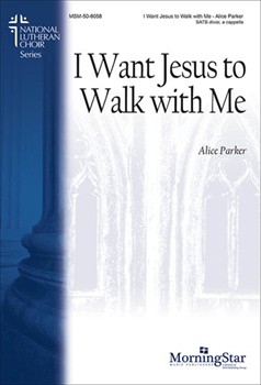 I Want Jesus To Walk With Me by Parker Alice for SATB divisi a cappella