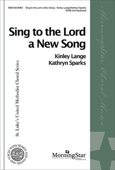 Sing To The Lord A New Song by Lange Kinley for SATB