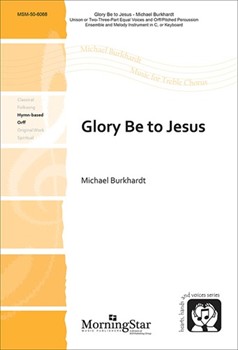 Glory Be To Jesus by Burkhardt Michael for Unison/2-Part