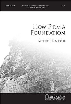 How Firm A Foundation by Kosche Kenneth T for SATB