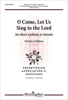 O Come, Let Us Sing to the Lord: Six Short Anthems or Introits