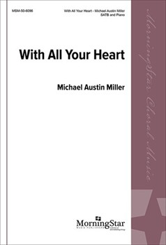 With All Your Heart by Miller Michael Austin for SATB