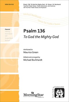 Psalm 136 To God The Mighty God by Greene Maurice - Burkhardt Michael - Greene Maurice for 2-Part or SSA