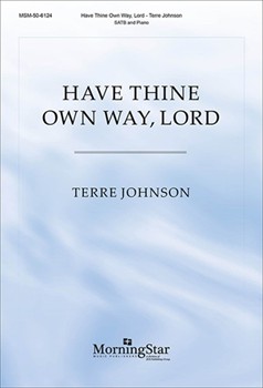 Have Thine Own Way Lord by Johnson Terre Adelaide A Pollard for SATB and Piano