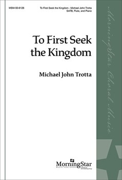 To First Seek the Kingdom by Trotta Michael John for SATB and Piano